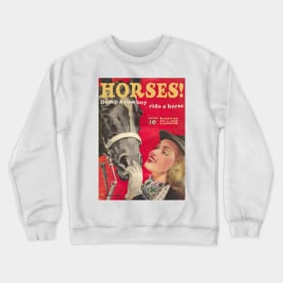 HORSES! Dump a cowboy, ride a horse. Crewneck Sweatshirt